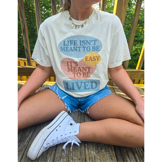 Life’s meant to be lived tee